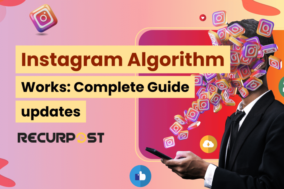 Instagram Algorithm Works - Complete Guide For 2025 Updates