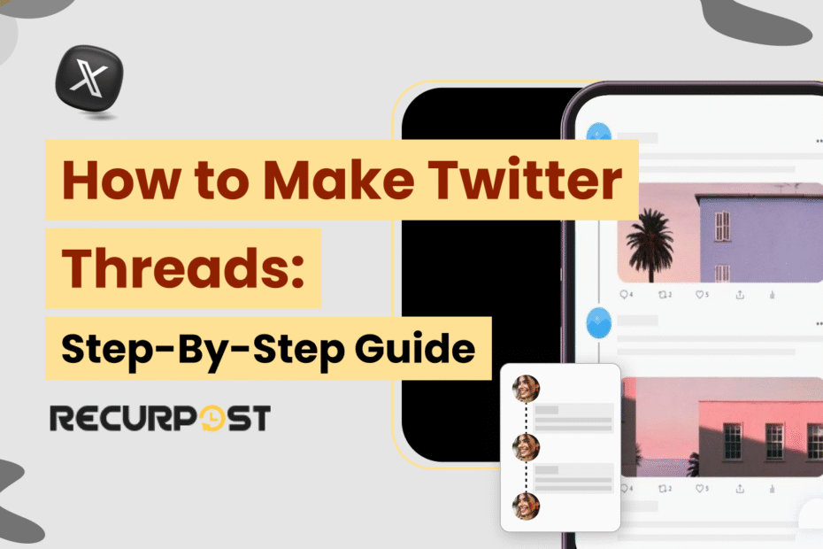 How to Make Twitter Threads: Step-by-Step Guide for 2025