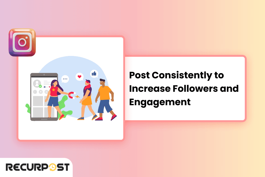 Post consistently to increase followers and engagement