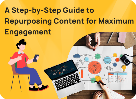 A Step-by-Step Guide to Repurposing Content for Maximum Engagement
