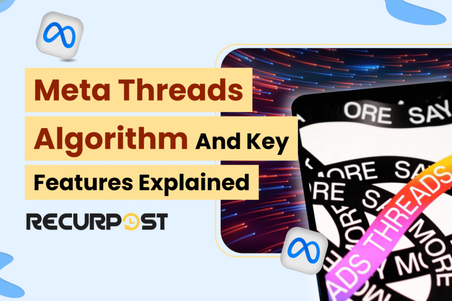 Meta Threads Algorithm and Key Features Explained